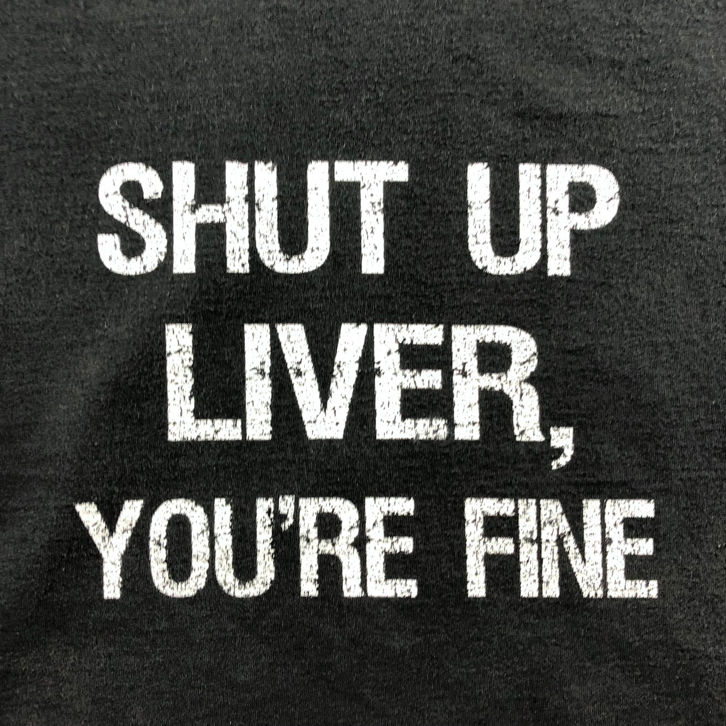 Vintage Shut Up Liver Youre Fine T Shirt XXL